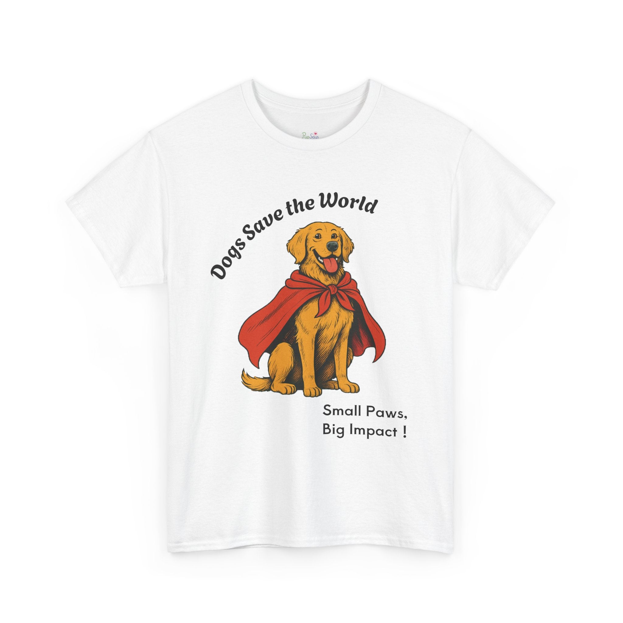 PupSays! Dogs Save the World - T-Shirt